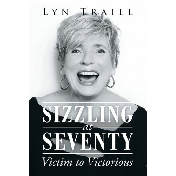 Sizzling at Seventy: Victim to Victorious, (Paperback)
