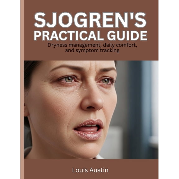 Sjogren's Practical Guide: Dryness management, daily comfort, and symptom tracking, (Paperback)