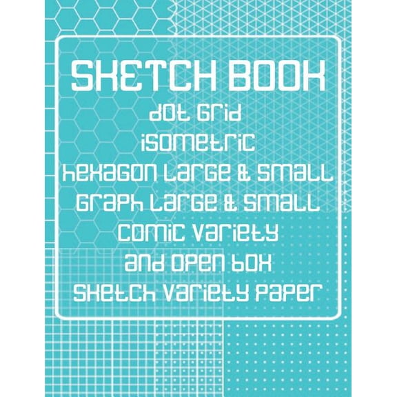 Sk 8.5 X 11 110pages: Sketch Book: Dot Grid, Isometric, Hexagon, Graph, comic book, and Sketch Variety Paper Notebook for Drawing Doodling and Sketching Turquoise (Paperback)