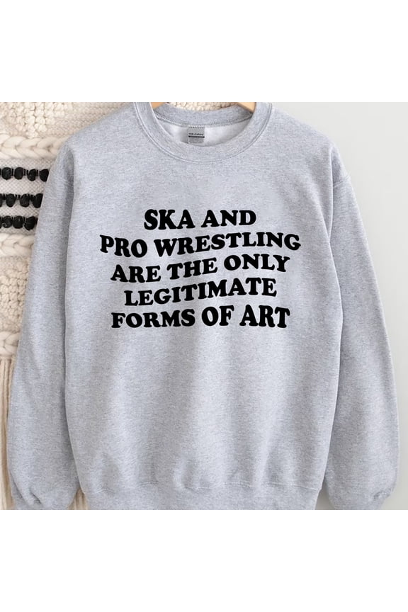 Ska And Pro Wrestling Shirt, Are The Only Legitimate Forms of Art Shirt, Trending Unisex T