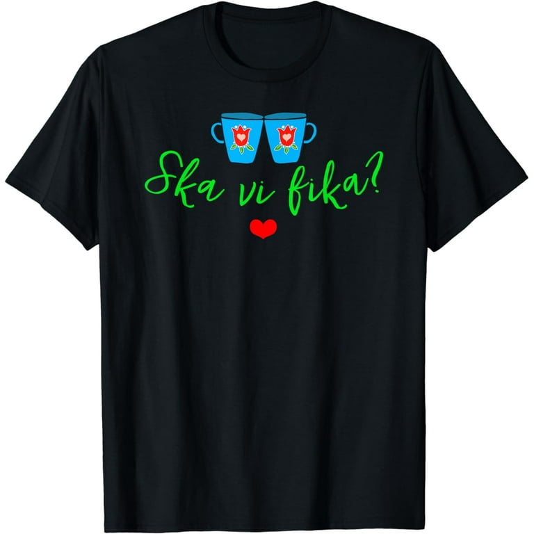 Ska Vi Fika? (Shall We Have Coffee?) Swedish T-Shirt Ska Vi Fika? (Shall We Have Coffee?) Swedish T-Shirt
