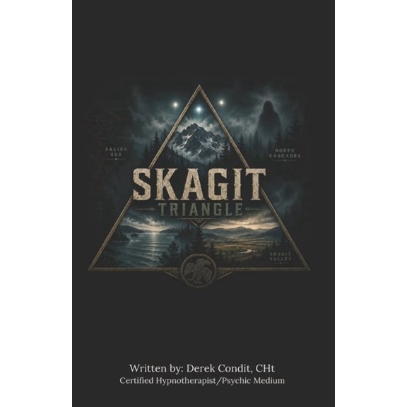 Skagit Triangle: Where the Valley, the Sea, and the Mountains Meet the Unknown, (Paperback)