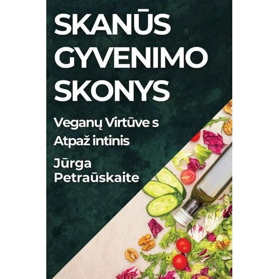 Skanūs Gyvenimo Skonys: Veganų Virtuves Atpazintinis, (Paperback)