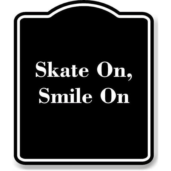 Skate On Smile On BLACK Aluminum Composite Sign 15''x18''
