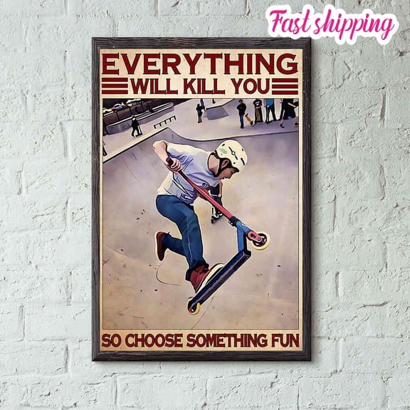 Skateboard Everything Will Kill You So Choose Something Fun Poster Prints Poster Wall Art Vertical 11 x 17 Inch Poster
