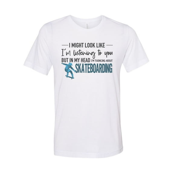 Skateboard Shirt, Thinking About Skateboarding, Unisex Fit, Skateboard Gift, Gift For Skateboarder, Skating Shirt, Gift For Him, Skate Shirt, White, LARGE