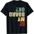 thumbnail image 1 of Skateboard Skater Funny Skateboarder Quote Is My Board Ok? T-Shirt, 1 of 5