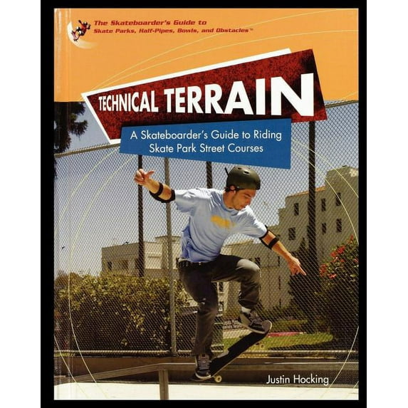 Skateboarder's Guide to Skate Parks, Half-Pipes, Bowls, and: Technical Terrain : A Skateboarder's Guide to Riding Skate Park Street Courses (Paperback)