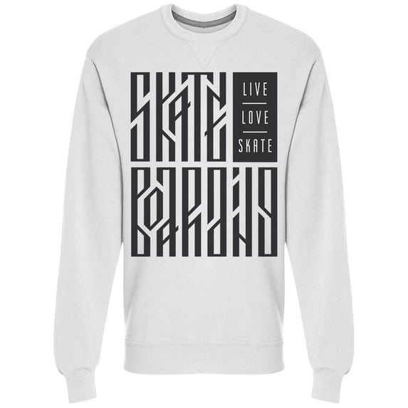 Skateboarding Live Love Skate Sweatshirt Men -Image by Shutterstock, Male Large