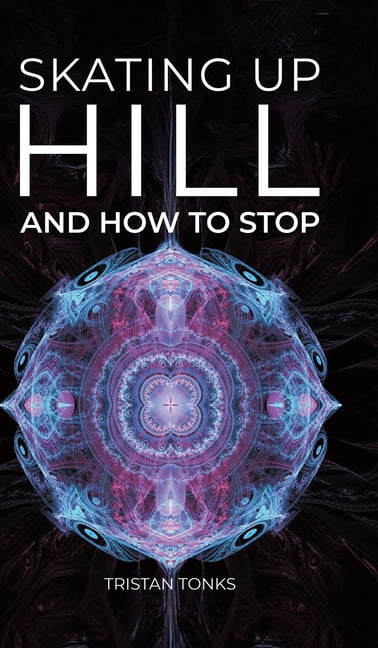 Skating Up Hill: And how to stop, (Hardcover)