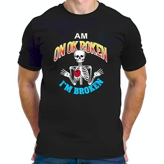 Skeleton Broken Heart T-Shirt - "AM ON OK ROKEN I'M BROKEN" Graphic Tee - Dark Humor Casual Wear