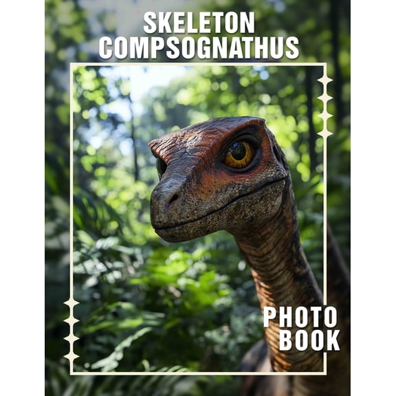 Skeleton Compsognathus Photo Book: Explore The Unique Fossilized Remains Of The Small Dinosaur Through 40 Stunning Image, (Paperback)