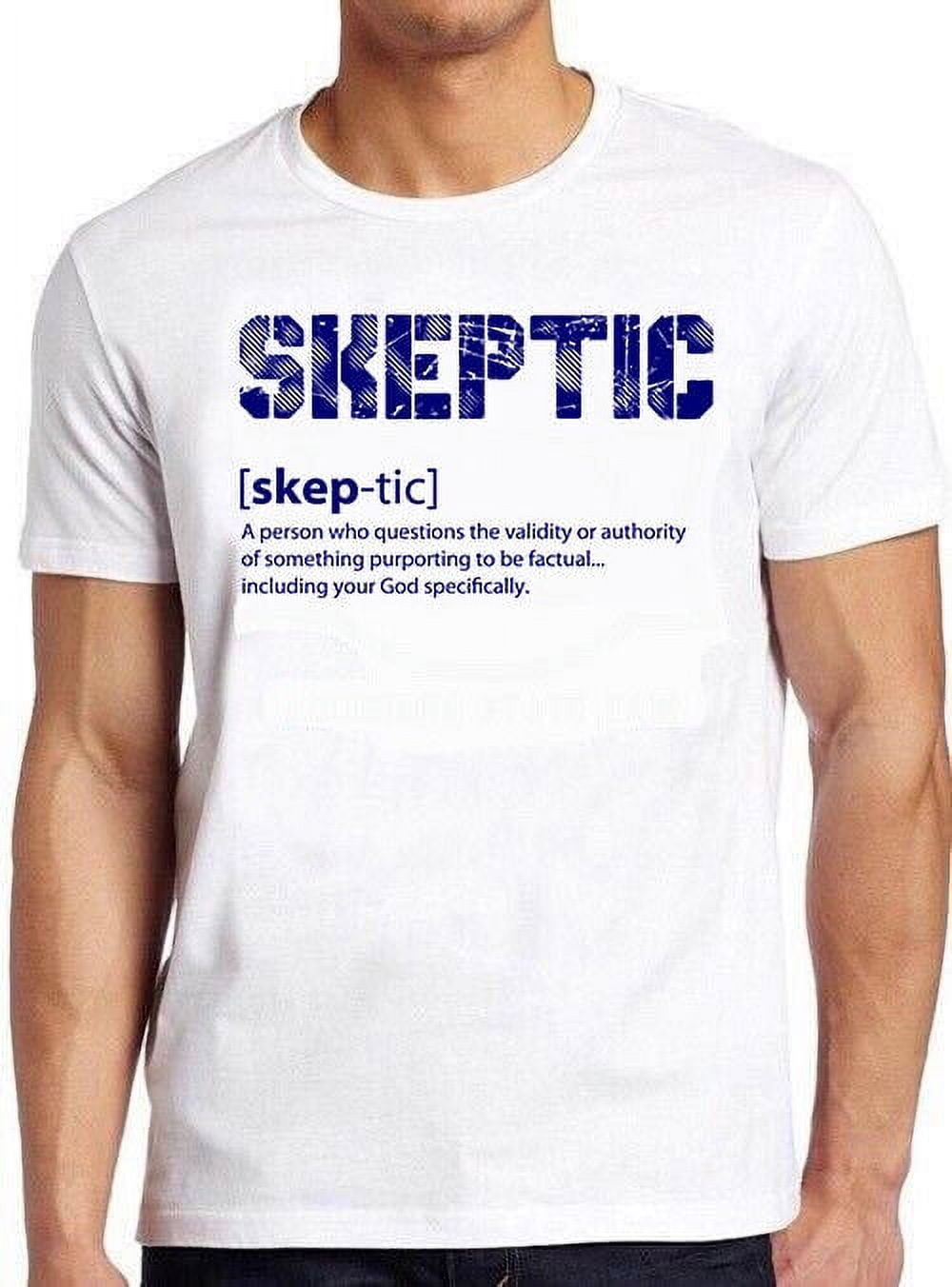 Skeptic Meaning Conspiracy Theory Shirt UFO Meme Gift Tee Saying T