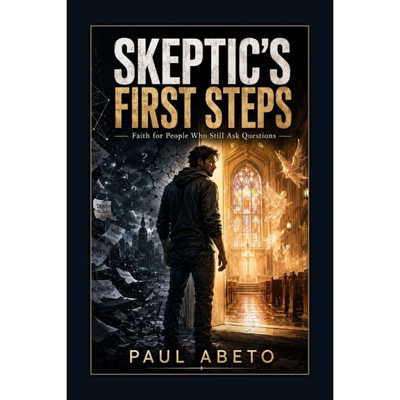 Skeptic's First Steps: Faith for People Who Still Ask Questions, (Paperback)