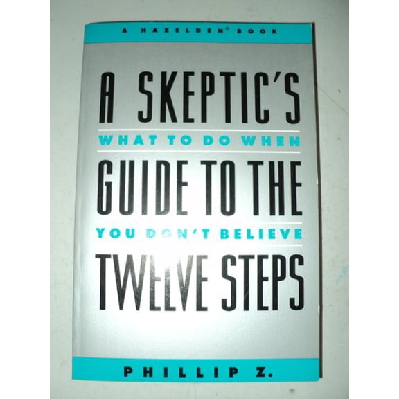 Pre-Owned Skeptic's Guide to the Twelve Steps: What to Do When You Don't Believe (Paperback) 0062553410 9780062553416