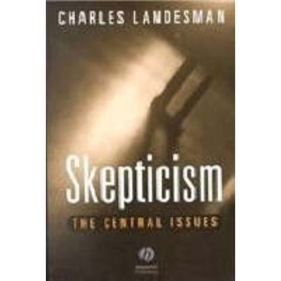 Skepticism Skepticism: The Central Issues the Central Issues, (Paperback)