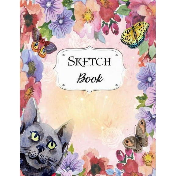 Sketch Book: Cat Sketchbook Scetchpad for Drawing or Doodling Notebook Pad for Creative Artists #5 Floral Flower Butterf, (Paperback)