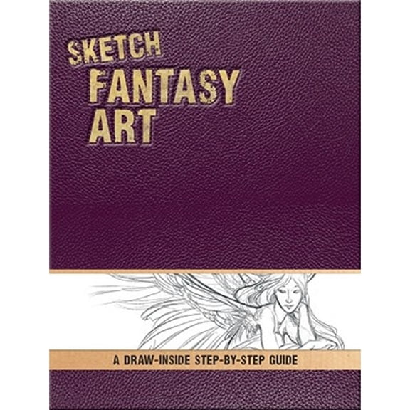Pre-Owned Sketch Fantasy Art: A Draw-Inside Step-by-Step Sketchbook (Draw-Inside Step-by-Sep Sketchbooks) (Hardcover) 1440314764 9781440314766