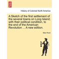 thumbnail image 1 of A Sketch of the first settlement of the several towns on Long Island; with their political condition, to the end of the American Revolution ... A new edition. (Paperback), 1 of 1