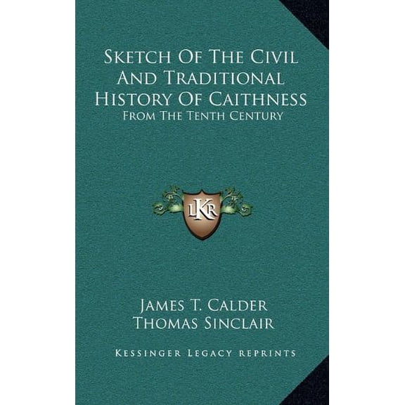 Sketch Of The Civil And Traditional History Of Caithness: From The Tenth Century Hardcover 1163683795 9781163683798 James T. Calder