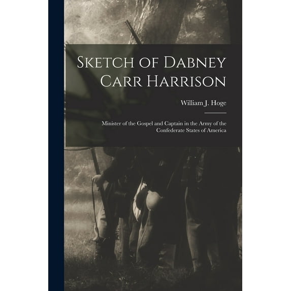 Sketch of Dabney Carr Harrison : Minister of the Gospel and Captain in the Army of the Confederate States of America (Paperback)