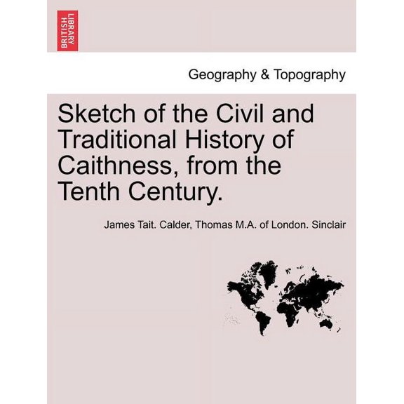Sketch of the Civil and Traditional History of Caithness, from the Tenth Century. (Paperback)