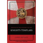 Sketch of the History of the Knights Templars Illustrated, Paperback