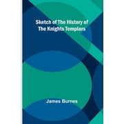 Sketch of the History of the Knights Templars, Paperback