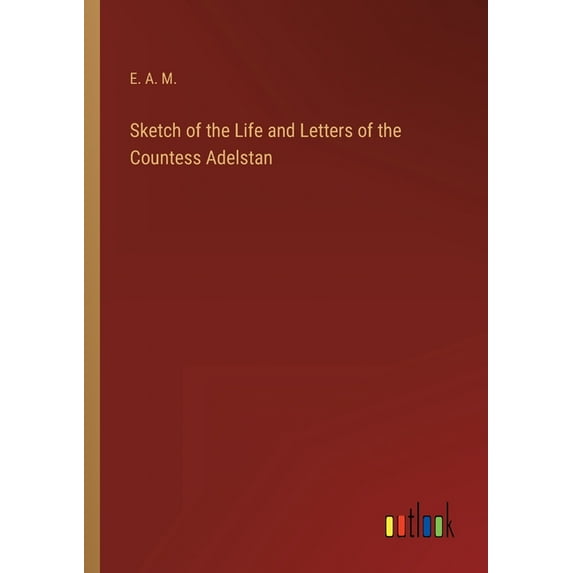 Sketch of the Life and Letters of the Countess Adelstan (Paperback)