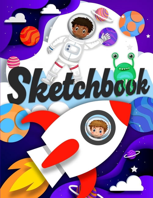 Sketchbook: A Drawing Notebook with Astronauts, Rockets, and Cute ...