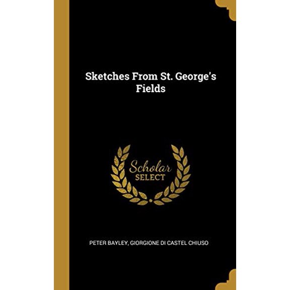 Sketches From St. Georges Fields Hardcover 0469016647 9780469016644 Giorgione di Castel Chiuso Pete Bayley