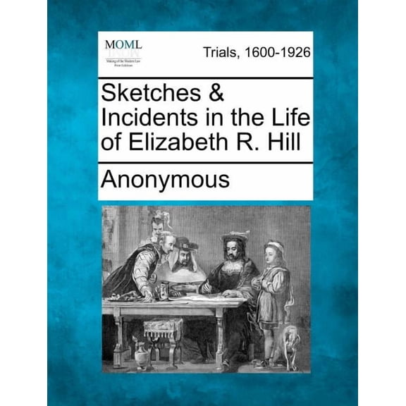 Sketches & Incidents in the Life of Elizabeth R. Hill (Paperback)