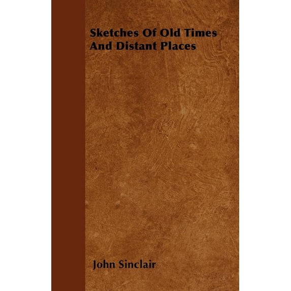 Sketches Of Old Times And Distant Places (Paperback)