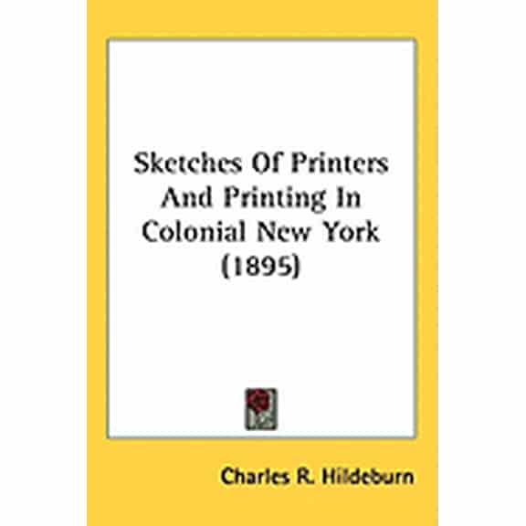 Sketches Of Printers And Printing In Colonial New York (1895) (Hardcover)