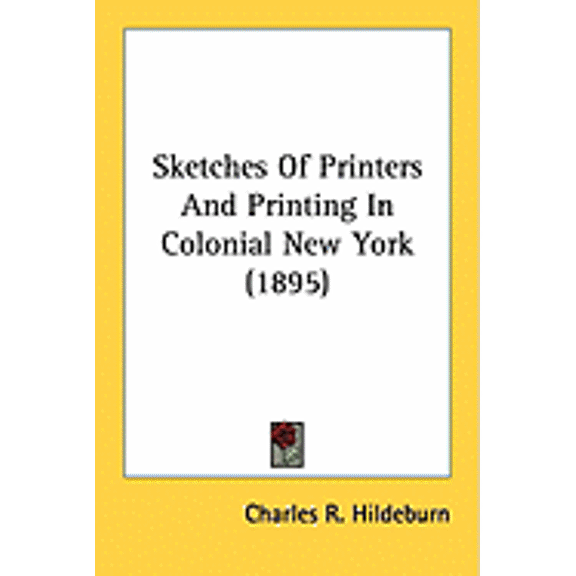 Sketches Of Printers And Printing In Colonial New York (1895) (Paperback)