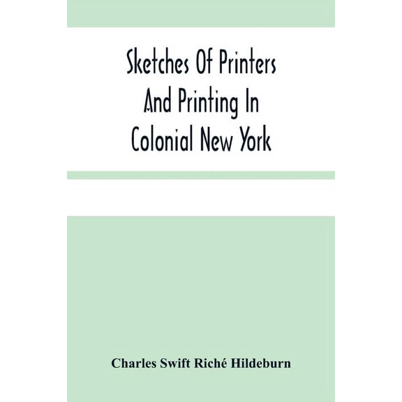 Sketches Of Printers And Printing In Colonial New York, (Paperback)