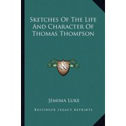 Sketches Of The Life And Character Of Thomas Thompson Paperback