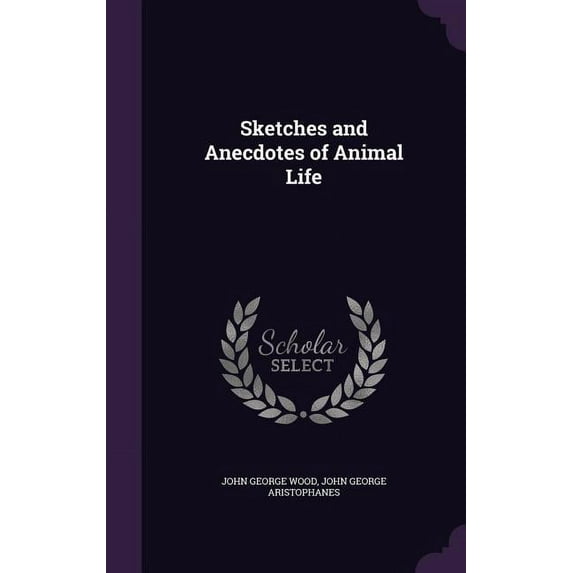 Sketches and Anecdotes of Animal Life Hardcover 1357064152 9781357064150 John George Wood, John George Aristophanes