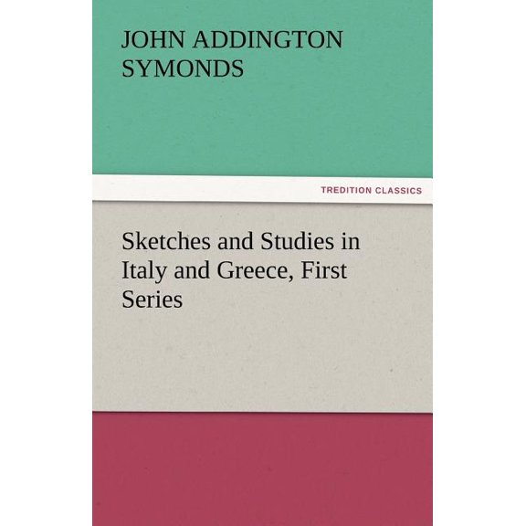 Sketches and Studies in Italy and Greece, First Series (Paperback)