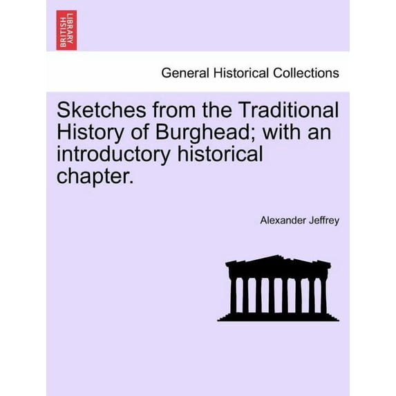 Sketches from the Traditional History of Burghead; With an Introductory Historical Chapter.