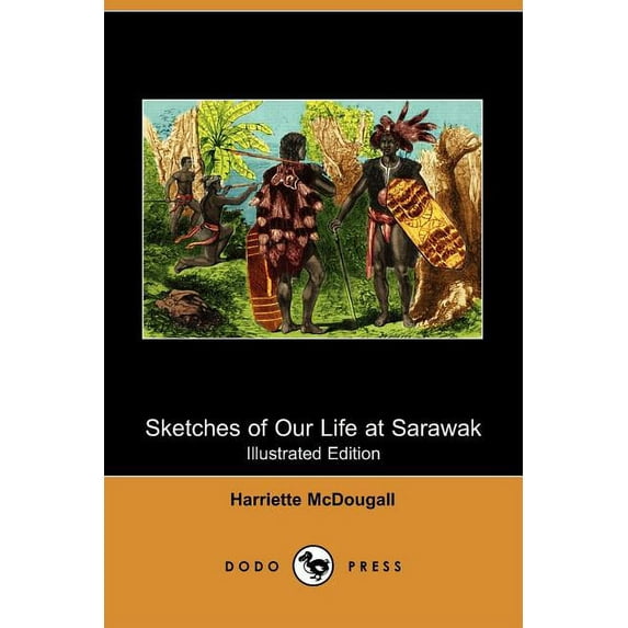 Sketches of Our Life at Sarawak (Illustrated Edition) (Dodo Press) (Paperback)