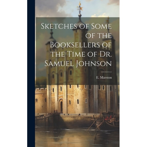 Sketches of Some of the Booksellers of the Time of Dr. Samuel Johnson (Hardcover)