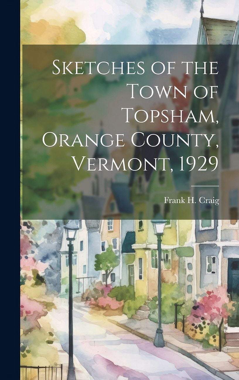 Sketches of the Town of Topsham, Orange County, Vermont, 1929 ...