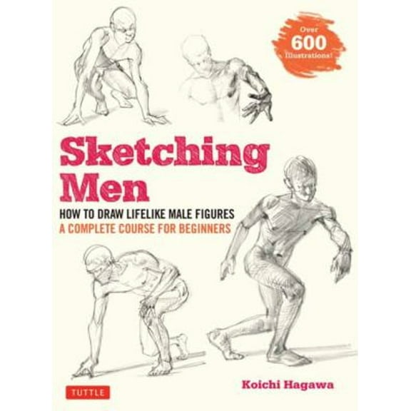 Pre-Owned Sketching Men : How to Draw Lifelike Male Figures, a Complete Course for Beginners (over 600 Illustrations) (Paperback) 9784805316023