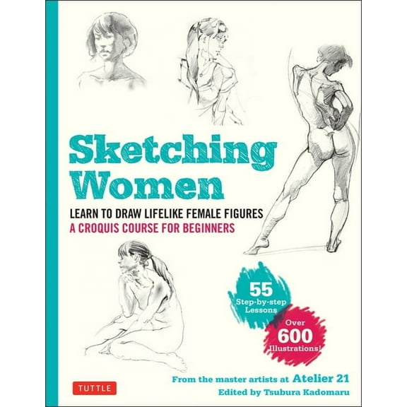 Sketching Women: Learn to Draw Lifelike Female Figures, a Complete Course for Beginners - Over 600 Illustrations, (Paperback)