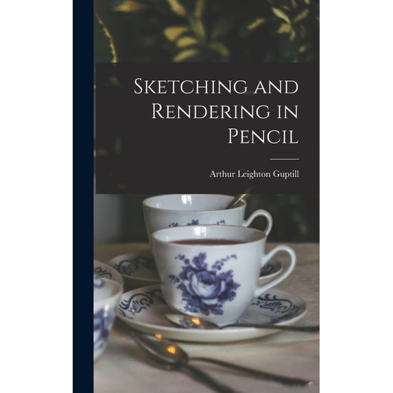 Sketching and Rendering in Pencil, (Hardcover)