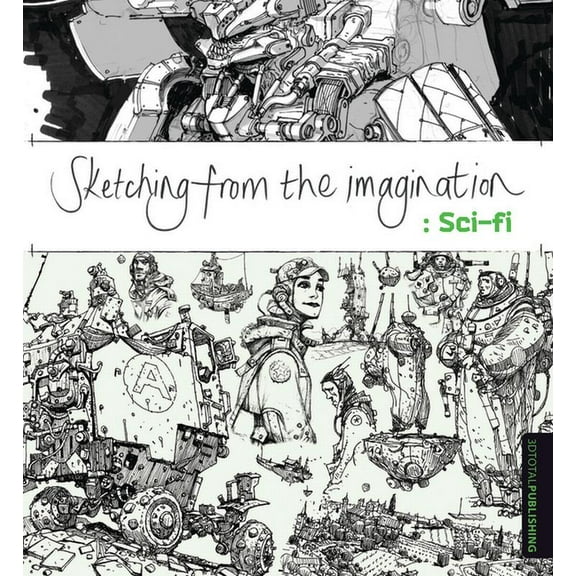 Sketching from the Imagination Sketching from the Imagination: Sci-Fi, (Paperback)