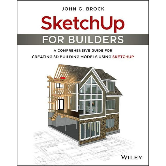 Sketchup for Builders: A Comprehensive Guide for Creating 3D Building Models Using Sketchup, (Paperback)