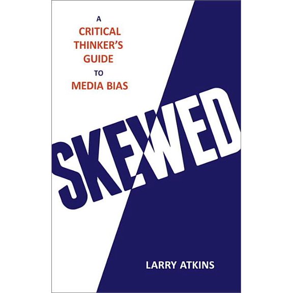 Skewed : A Critical Thinker's Guide to Media Bias (Hardcover)