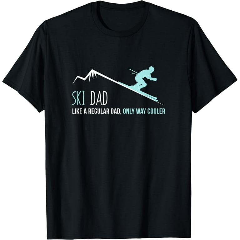 Ski Dad Funny Cute Winter Skiing Gift T-Shirt Ski Dad Funny Cute Winter Skiing Gift T-Shirt